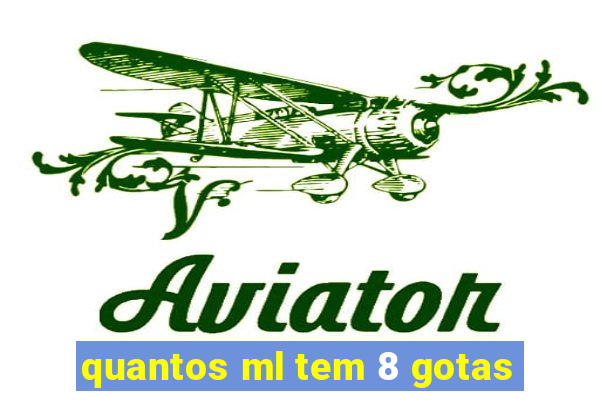 quantos ml tem 8 gotas
